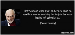 left Scotland when I was 16 because I had no qualifications for ...
