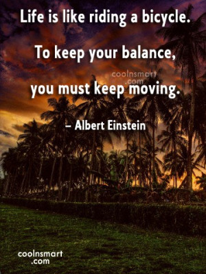 to keep your balance you must keep moving albert einstein
