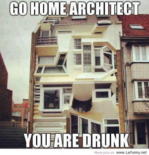 Quotes Funny: Go home architect Funny Pictures Funny Quotes Funny ...