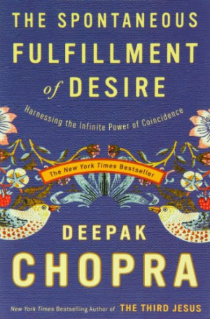 ... Desire: Harnessing the Infinite Power of Coincidence (Chopra, Deepak