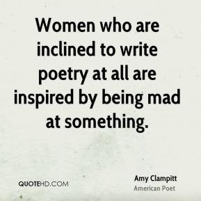 Amy Clampitt - Women who are inclined to write poetry at all are ...