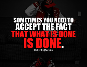 Sometimes you need to accept the fact that what is done, is done ...