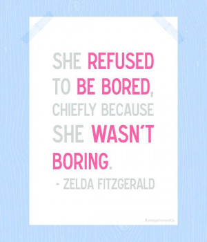 Zelda Fitzgerald Quotes, Bored Quotes, Zelda Quotes, Favorite Quotes ...