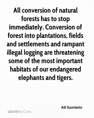 All conversion of natural forests has to stop immediately. Conversion ...