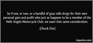 or two, or a handful of guys sells drugs for their own personal gain ...
