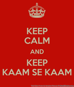 Best Indian Quote – Keep Calm And Keep Kaam Se Kaam