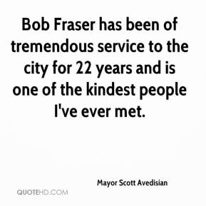 Bob Fraser has been of tremendous service to the city for 22 years and ...