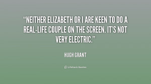 Neither Elizabeth or I are keen to do a real-life couple on the screen ...