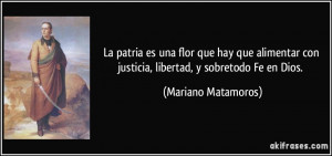 ... con justicia, libertad, y sobretodo Fe en Dios. (Mariano Matamoros