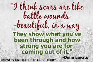 Scars are like battle wounds