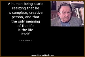 ... of the life is the life itself - Erich Fromm Quotes - StatusMind.com