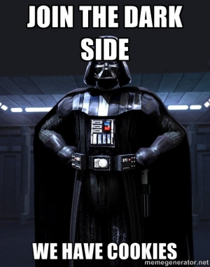 Darth Vader - JOIN the DARK SIDE WE HAVE COOKIES