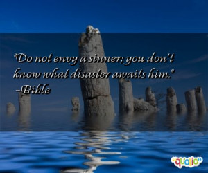 Do not envy a sinner; you don't