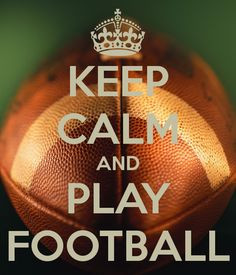 KEEP CALM AND PLAY FOOTBALL More
