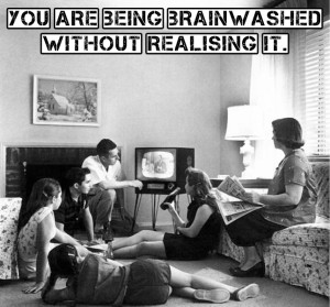You are being brainwashed without realising it