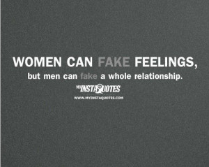 Women can fake feelings, but men can fake a whole relationship ...