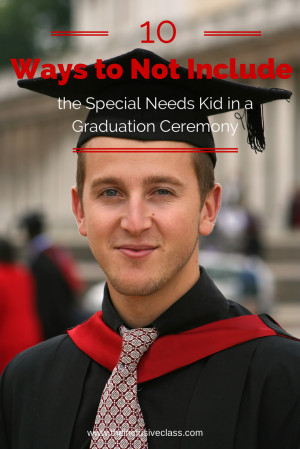 10 Ways to NOT Include the Special Needs Kid in a Graduation Ceremony