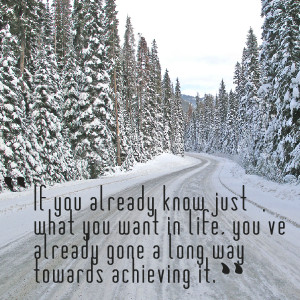 : if you already know just what you want in life, you've already gone ...