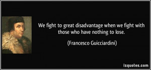 We fight to great disadvantage when we fight with those who have ...