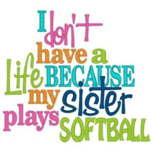 ... Softball Quotes And Sayings | Sayings (3728) Life Sister Softball 5x7