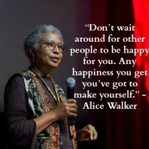 Don't wait around for other people to be happy for you. Any happeness ...