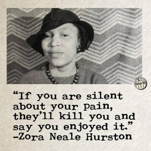 ... pain, they'll kill you and say you enjoyed it. - Zora Neale Hurston