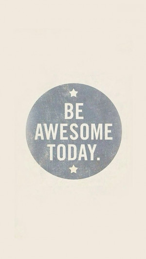 Motivational quote be awesome today