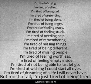 just tired of being tired… – Anonymous