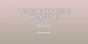 Once you start asking questions, innocence is gone.”