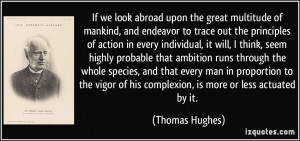 If we look abroad upon the great multitude of mankind, and endeavor to ...
