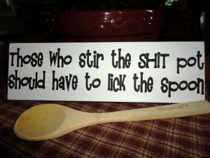 stirring the shit pot | Those who stir the SHIT pot should have to ...