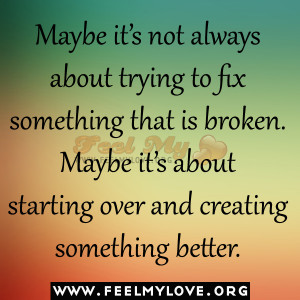 Maybe it’s not always about trying to fix something that is broken ...