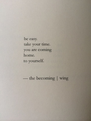 coming home to yourself.Remember This, Be Easy Take Your Time, Quotes ...