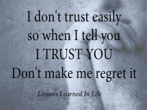 Don’t Trust Easily So When I Tell You I Trust You Don’t Make Me ...