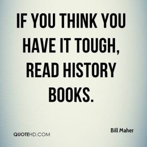 if you think you have it tough read history books book quote