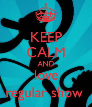 keep calm and love regular show 7 Regular Show Love