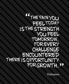 My pain will only allow me to learn to be stronger and smarter. More
