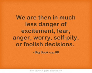 We are then in much less danger of excitement, fear, anger, worry ...