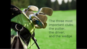 The three most important clubs: the putter, the driver, and the wedge.