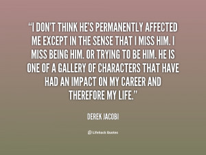 don't think he's permanently affected me except in the sense that I ...