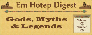 ... Hotep Digest vol. 02 no. 05: Ancient Egyptian Gods, Myths, and Legends