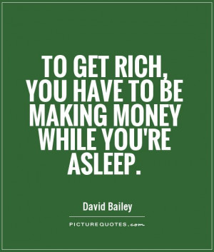 ... Rich You Have To Be Making Money While You’re Asleep - Money Quote