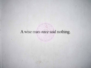 wise man once said ... nothing.