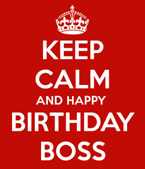 Keep Calm And Happy Birthday Boss