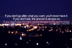 Don’t After What You Want,You’ll Never Have It.If You Don’t Ask ...