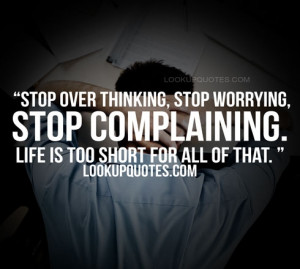 Complaining People Quotes Stop worring quotes