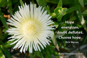Hope energizes, doubt deflates. Choose hope.