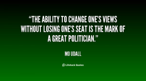 The ability to change one's views without losing one's seat is the ...