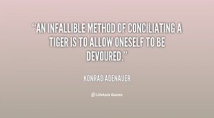 An infallible method of conciliating a tiger is to allow oneself to be ...