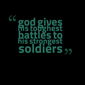 Quotes Picture: god gives his toughest battles to his strongest ...